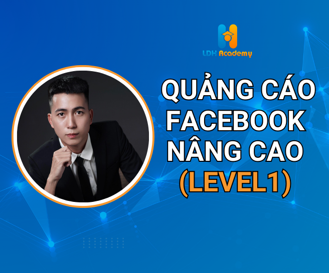 Quảng Cáo Facebook Nâng Cao (Level 1)